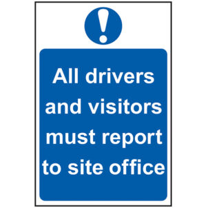 All Drivers And Visitors Must Report To Site Office - PVC Sign 400 x 600mm